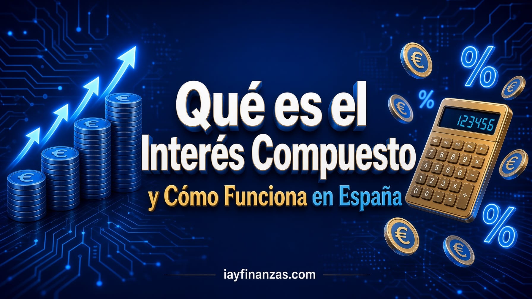 qué es el interés compuesto cómo funciona España fórmula ejemplos guía completa